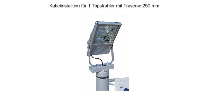 Kabelvorinstallation für 1 Topstrahler mit Traverse 250 mm