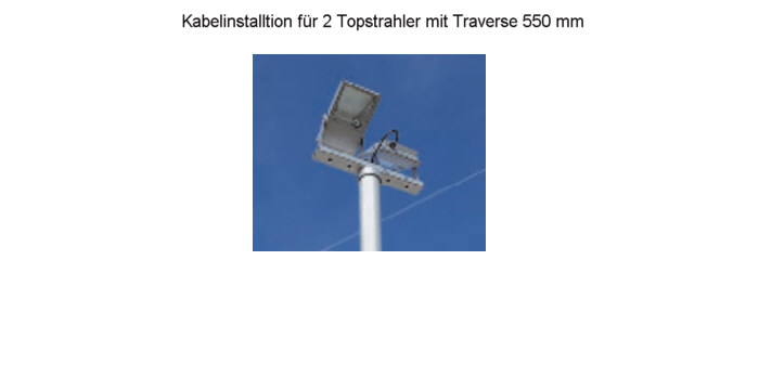 Kabelvorinstallation für 2 Topstrahler mit Traverse 550 mm